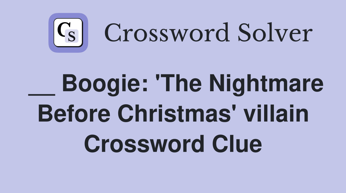 __ Boogie: 'The Nightmare Before Christmas' villain Crossword Clue
