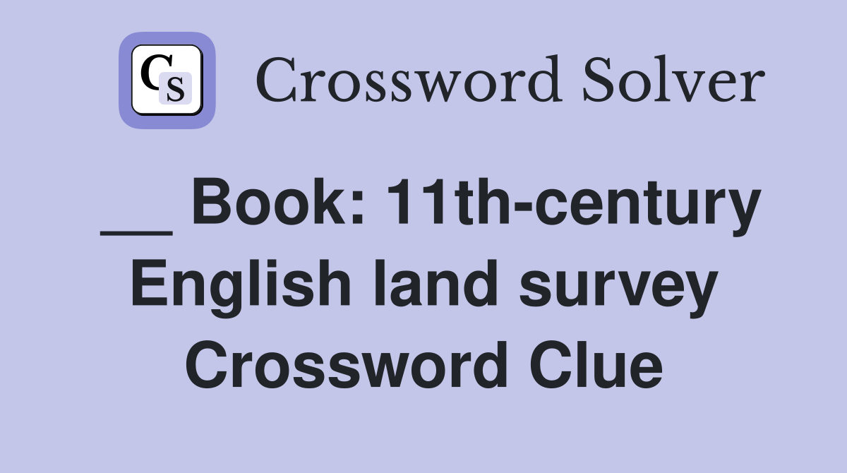 __ Book: 11th-century English land survey Crossword Clue
