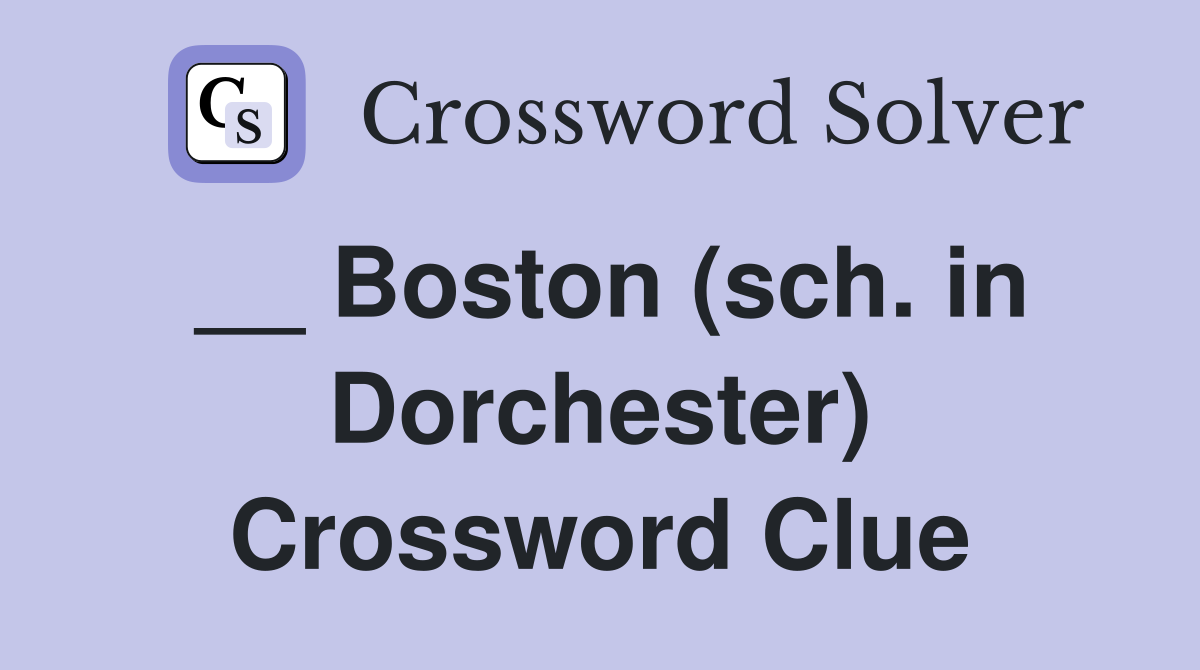 __ Boston (sch. in Dorchester) Crossword Clue