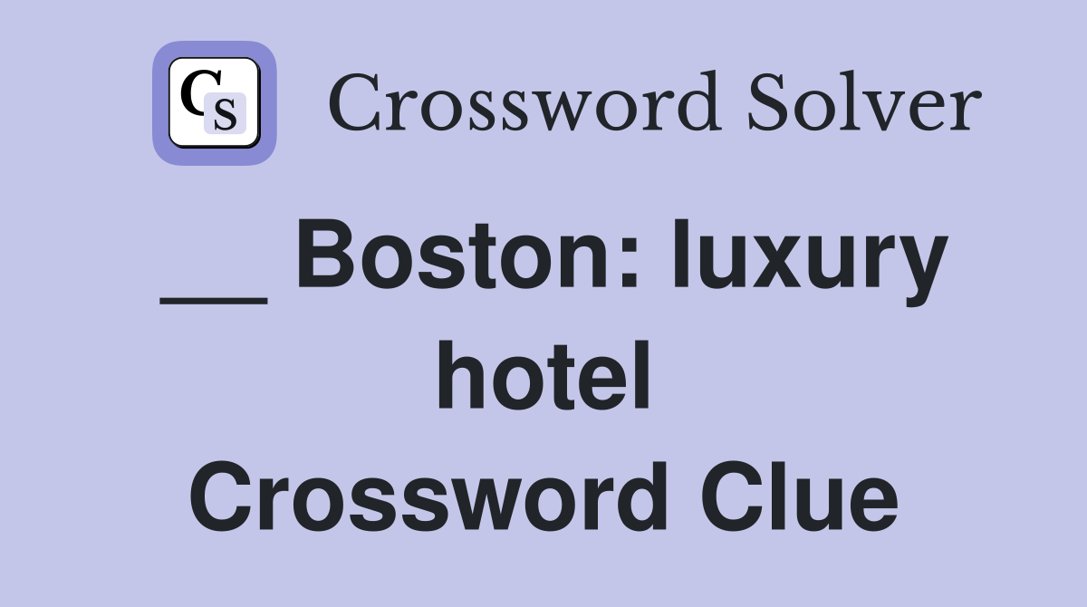 __ Boston: luxury hotel Crossword Clue
