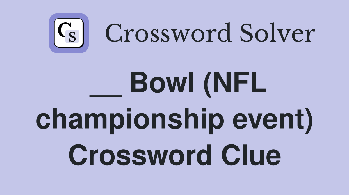 __ Bowl (NFL championship event) Crossword Clue