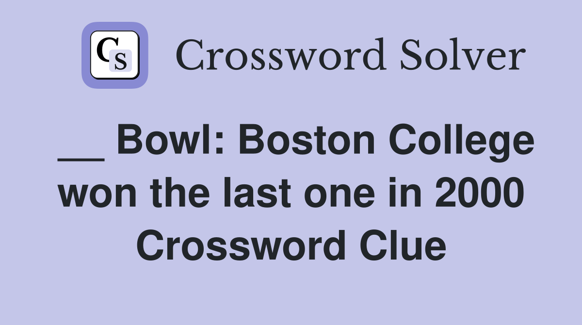 __ Bowl: Boston College won the last one in 2000 Crossword Clue
