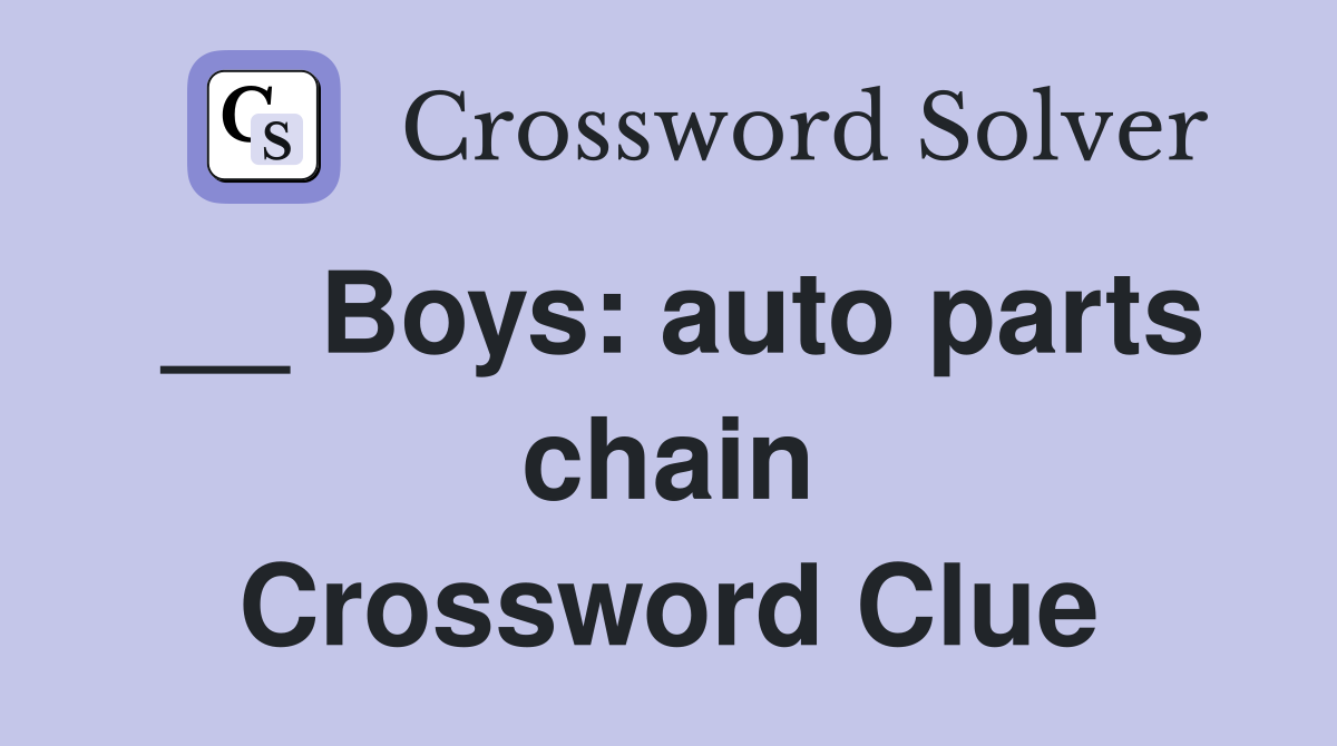 __ Boys: auto parts chain Crossword Clue