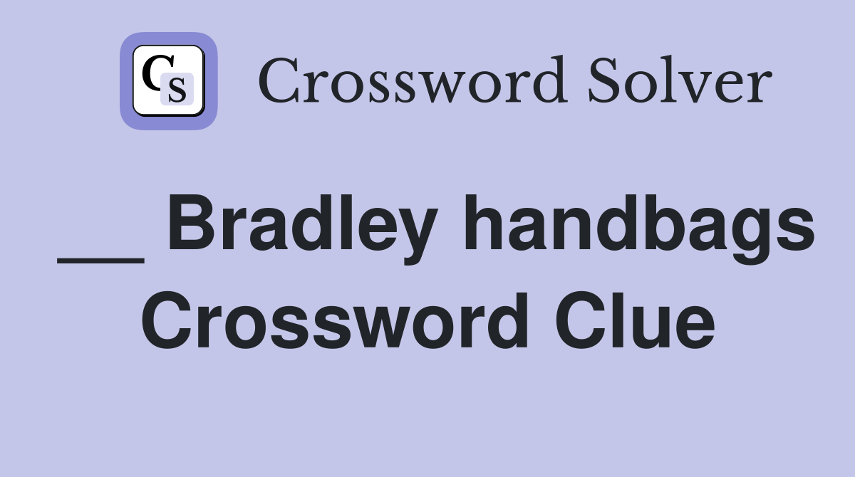 __ Bradley handbags Crossword Clue