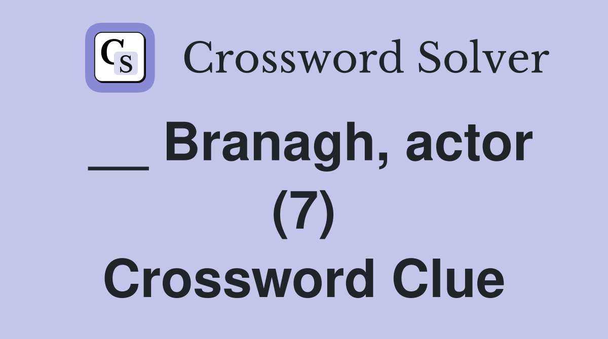 __ Branagh, actor (7) Crossword Clue