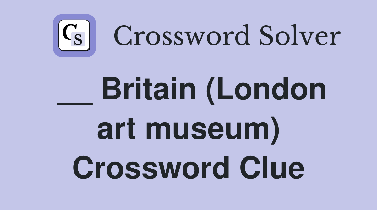 __ Britain (London art museum) Crossword Clue