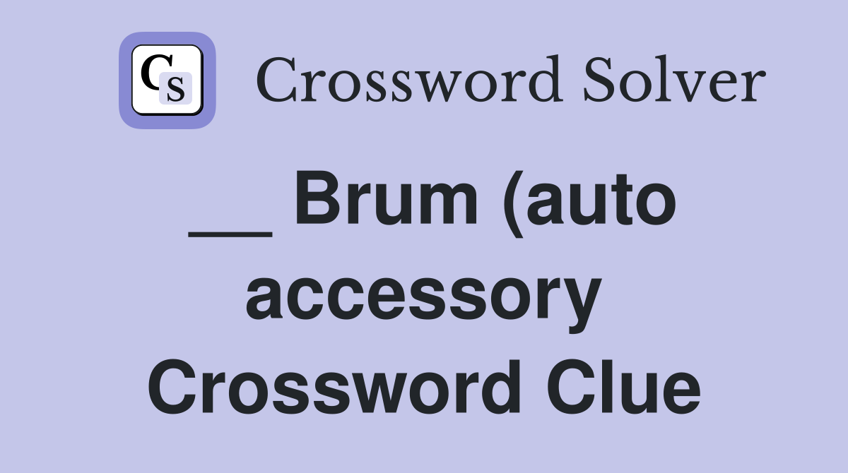 Brum (auto accessory) Crossword Clue Answers Crossword Solver Brum (auto accessory) Crossword Clue Answers Crossword Solver