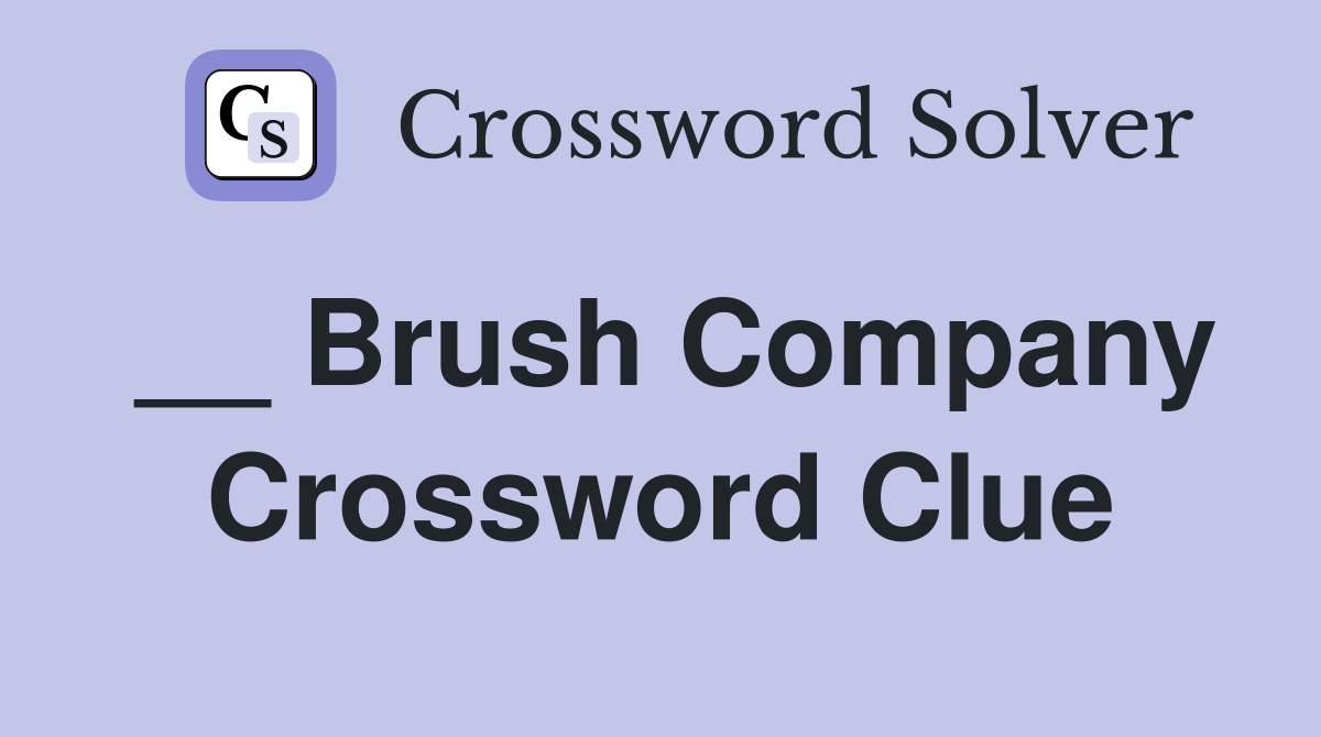 __ Brush Company Crossword Clue