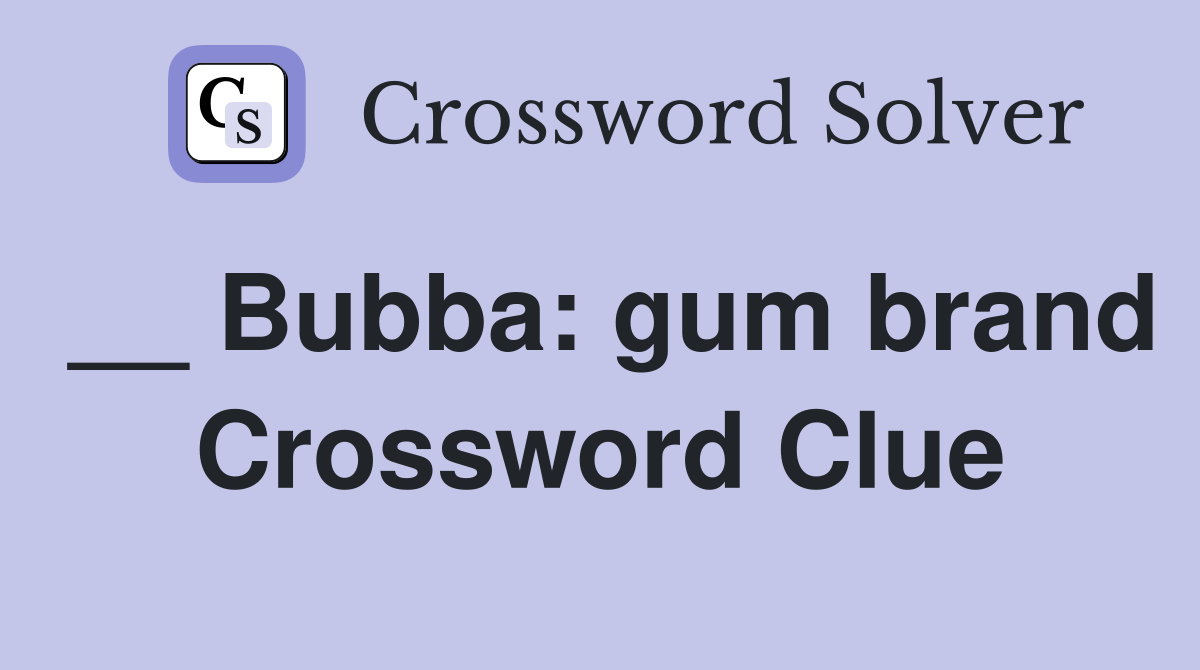 __ Bubba: gum brand Crossword Clue