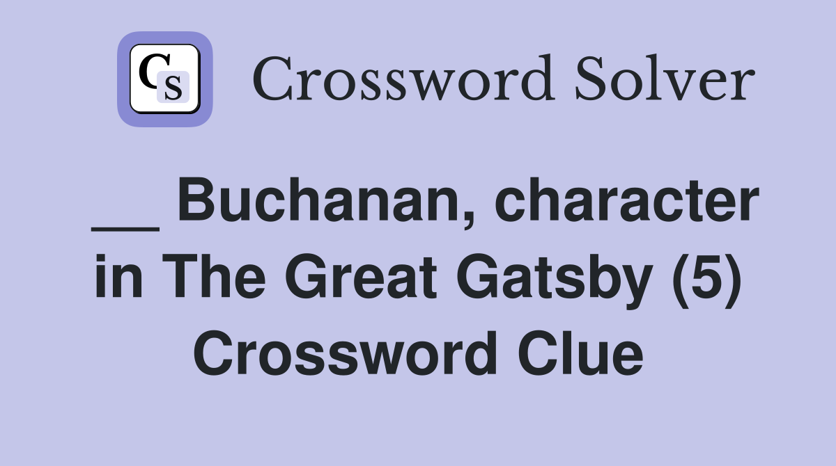 __ Buchanan, character in The Great Gatsby (5) Crossword Clue