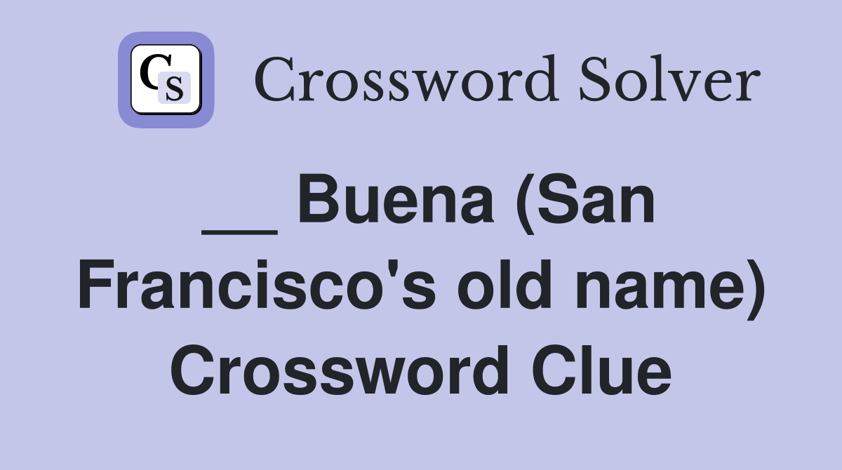 __ Buena (San Francisco's old name) Crossword Clue