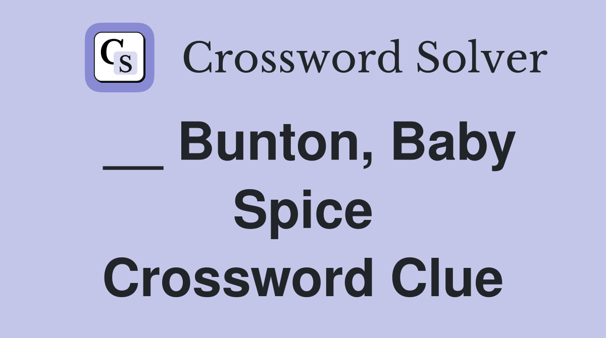 __ Bunton, Baby Spice Crossword Clue