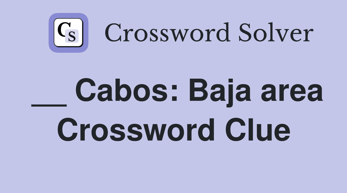 __ Cabos: Baja area Crossword Clue