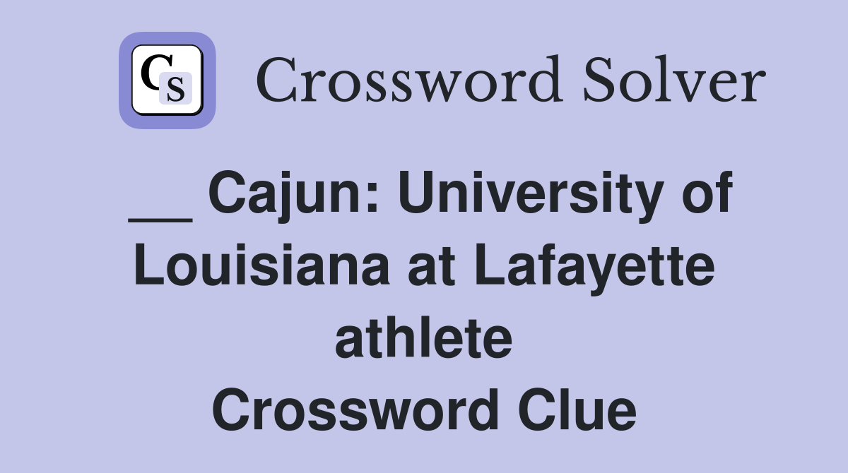 __ Cajun: University of Louisiana at Lafayette athlete Crossword Clue
