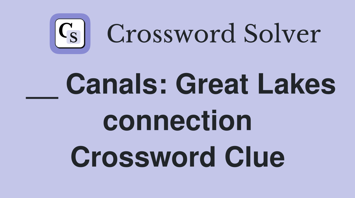 __ Canals: Great Lakes connection Crossword Clue