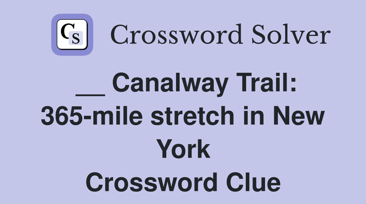 __ Canalway Trail: 365-mile stretch in New York Crossword Clue