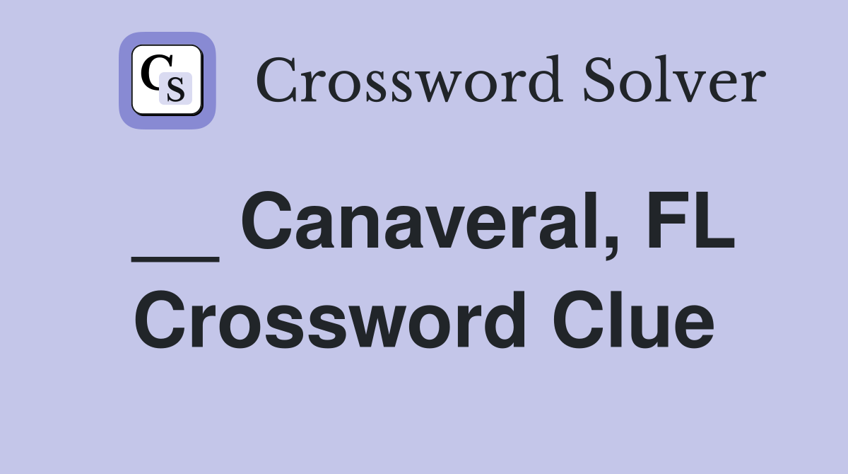 __ Canaveral, FL Crossword Clue