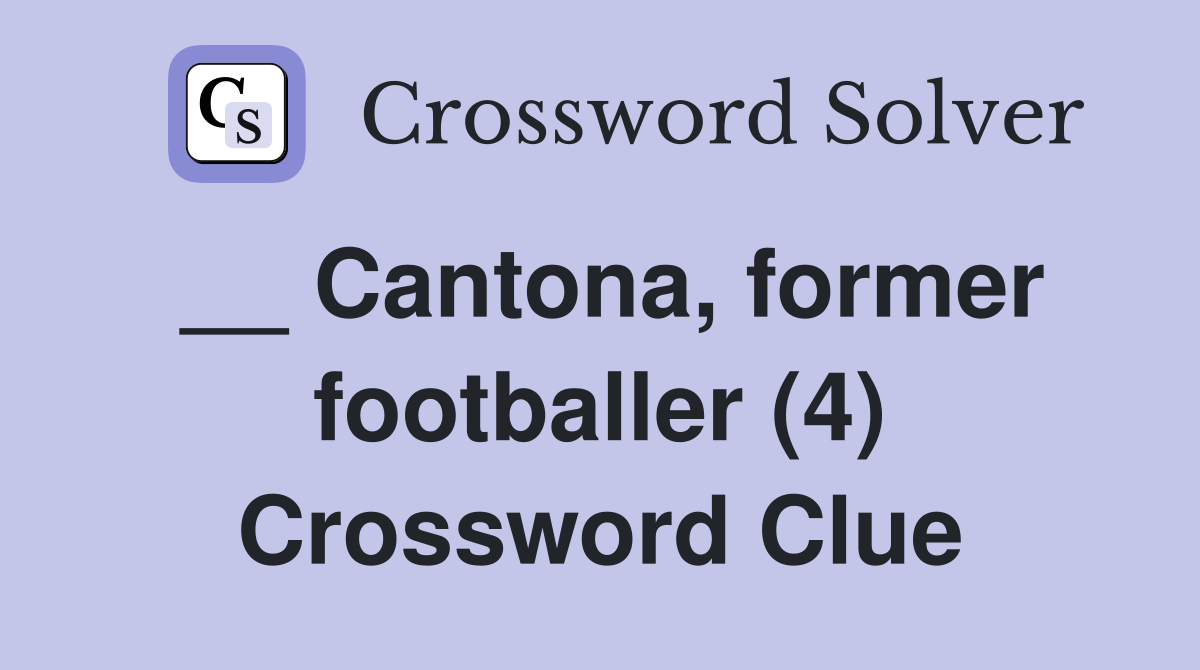 __ Cantona, former footballer (4) Crossword Clue