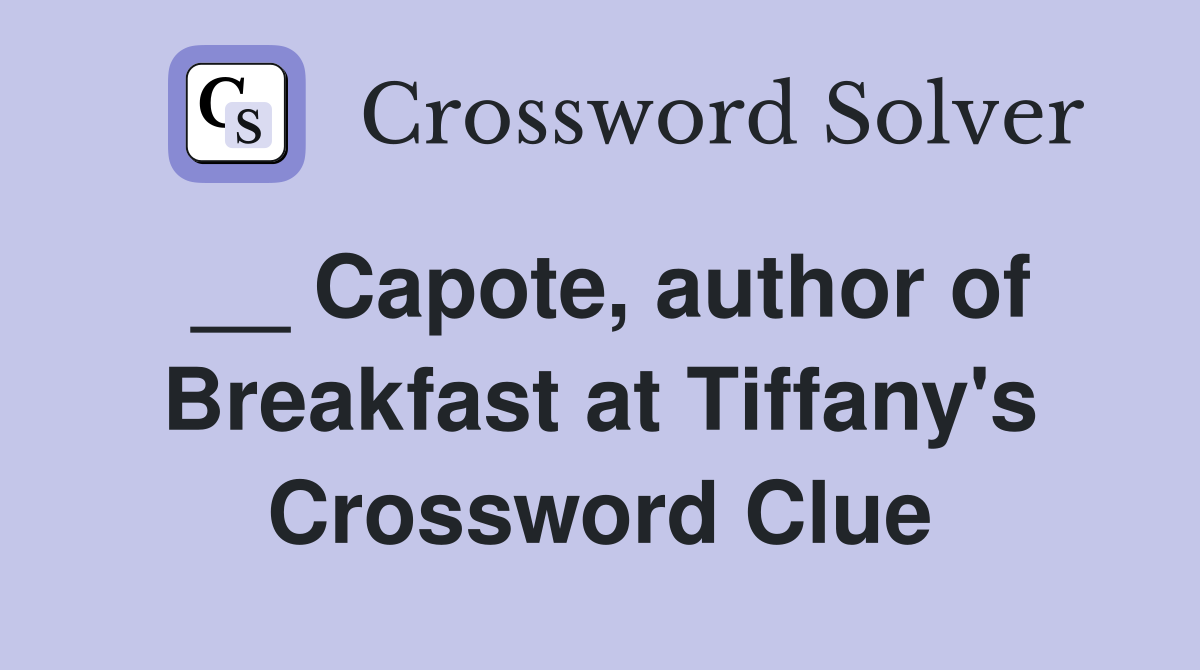 __ Capote, author of Breakfast at Tiffany's Crossword Clue