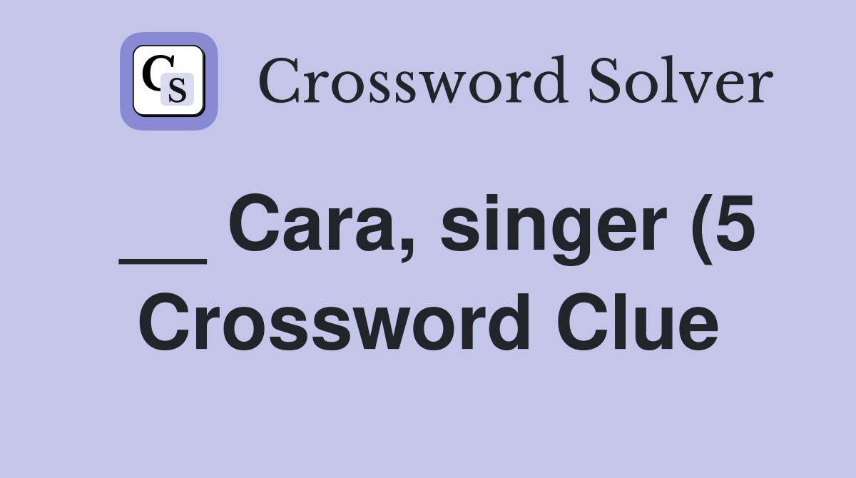 Cara singer (5) Crossword Clue Answers Crossword Solver Cara singer (5) Crossword Clue Answers Crossword Solver