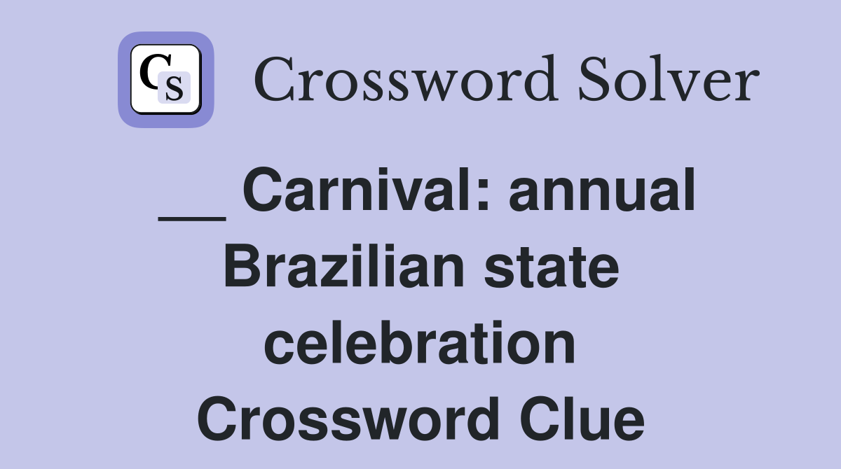 __ Carnival: annual Brazilian state celebration Crossword Clue