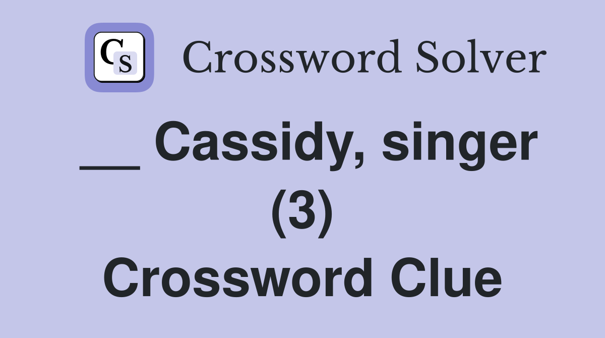 __ Cassidy, singer (3) Crossword Clue