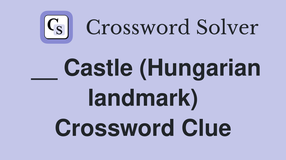 __ Castle (Hungarian landmark) Crossword Clue