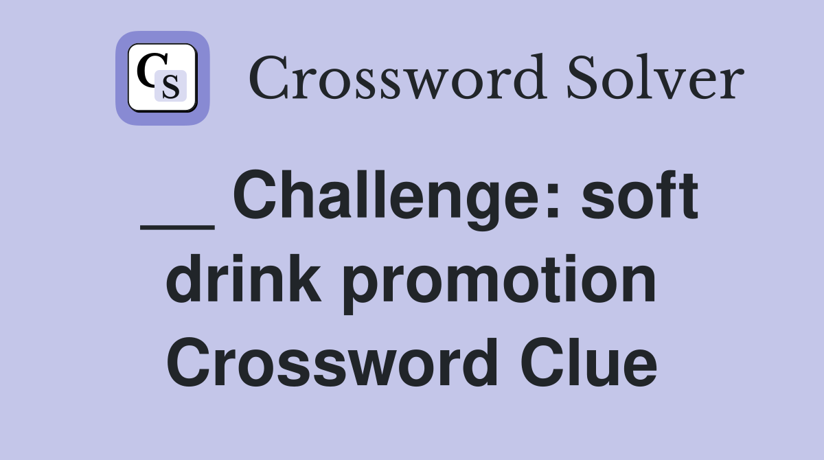 __ Challenge: soft drink promotion Crossword Clue