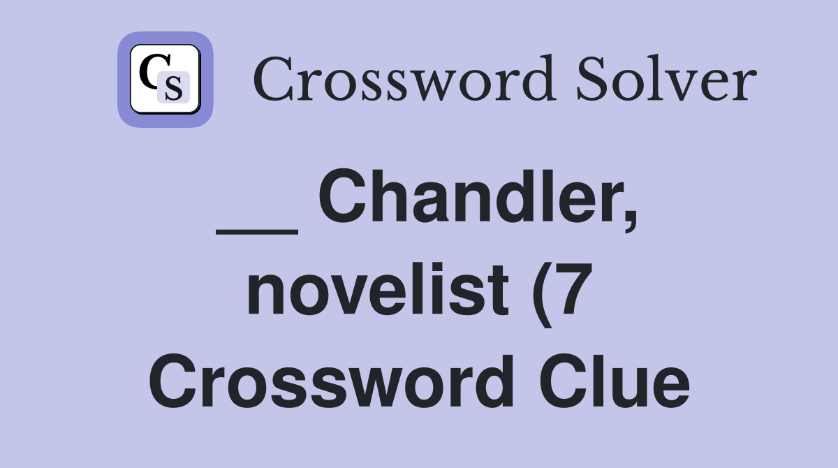 Chandler novelist (7) Crossword Clue Answers Crossword Solver Chandler novelist (7) Crossword Clue Answers Crossword Solver