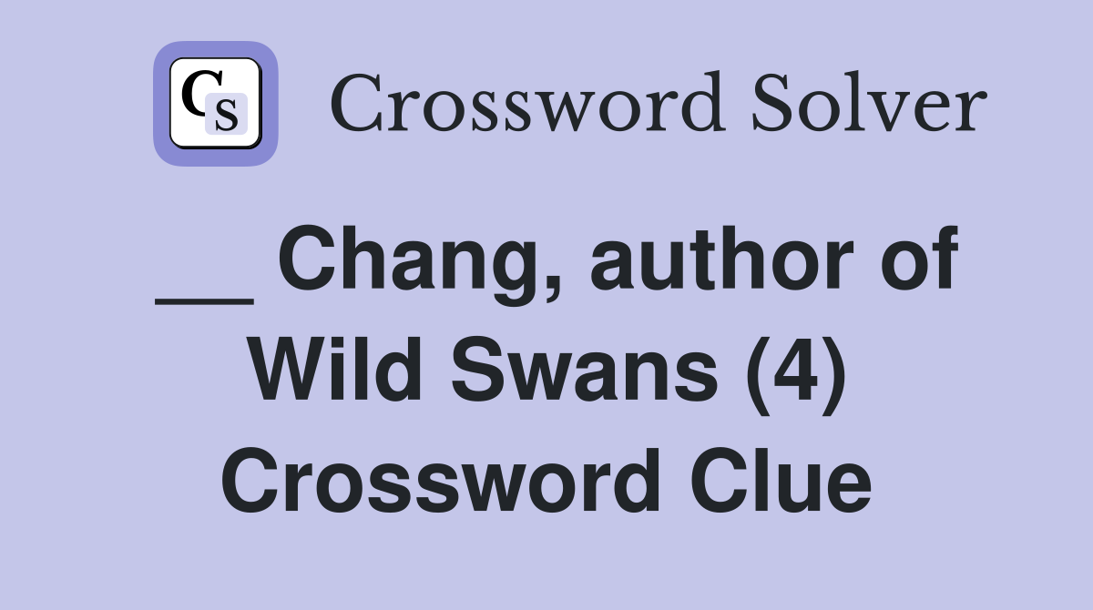 __ Chang, author of Wild Swans (4) Crossword Clue