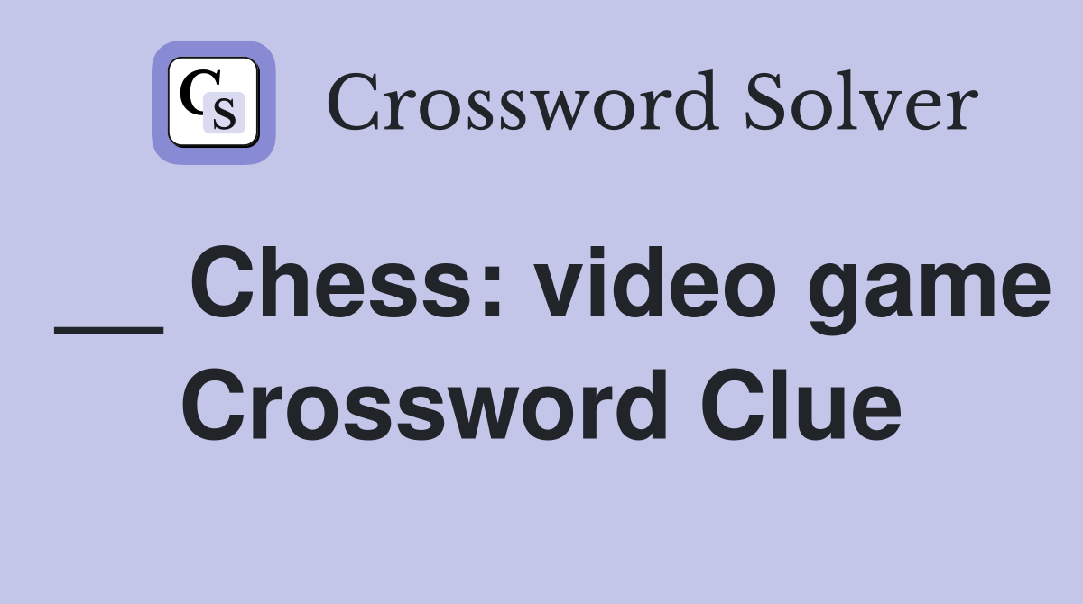 __ Chess: video game Crossword Clue
