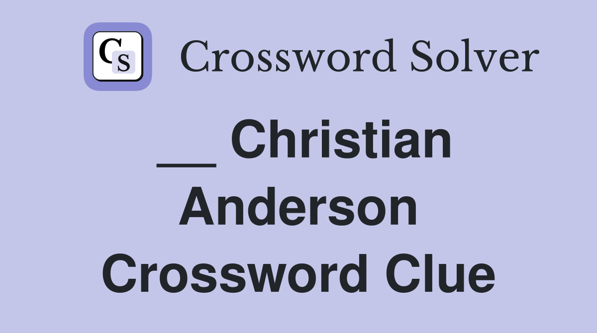 __ Christian Anderson Crossword Clue
