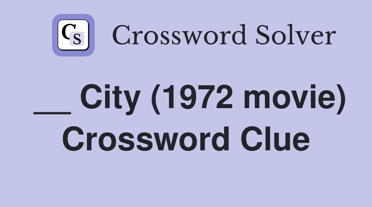 __ City (1972 movie) Crossword Clue