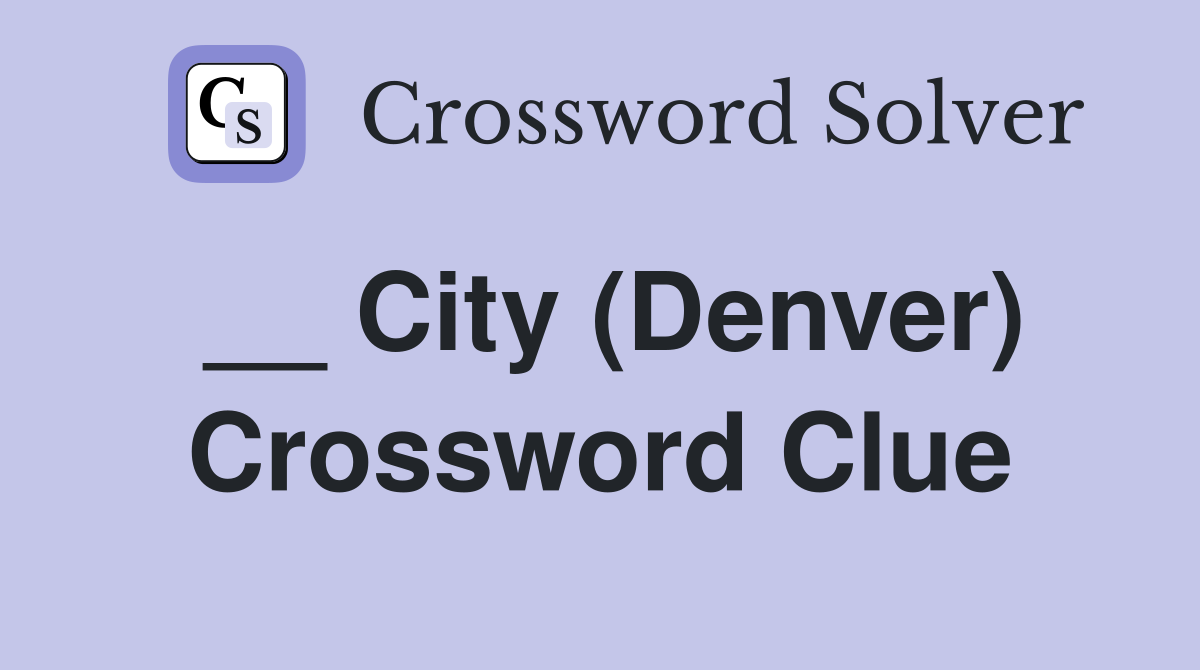__ City (Denver) Crossword Clue