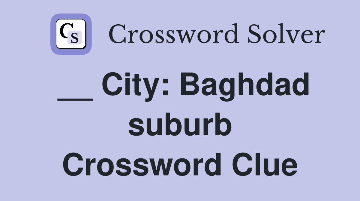 __ City: Baghdad suburb Crossword Clue
