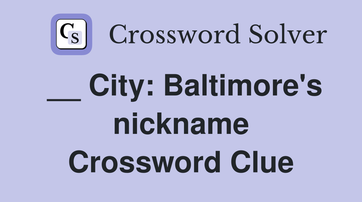 __ City: Baltimore's nickname Crossword Clue