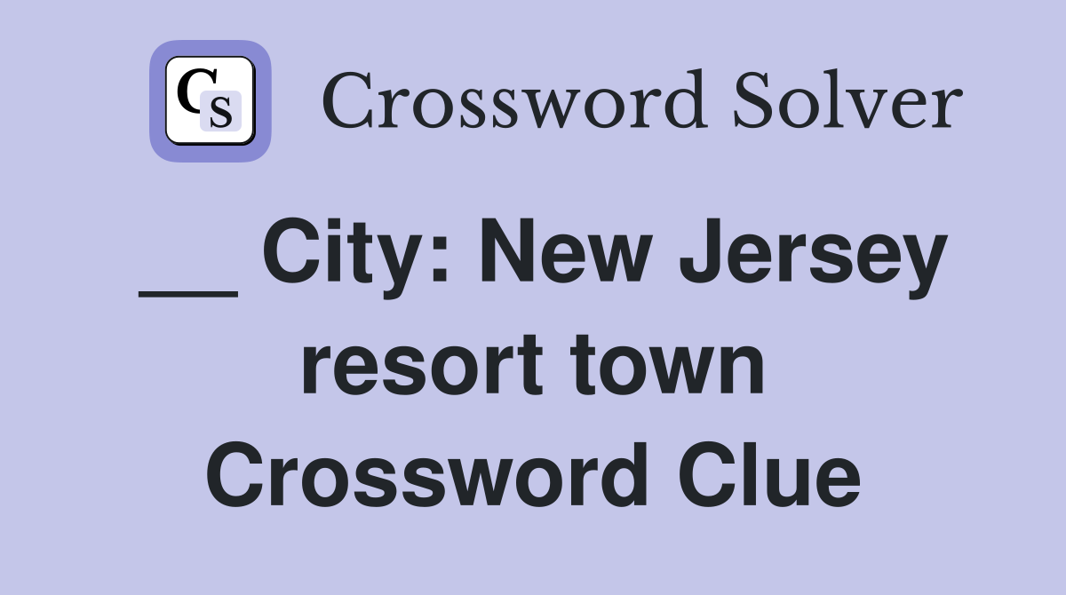__ City: New Jersey resort town Crossword Clue