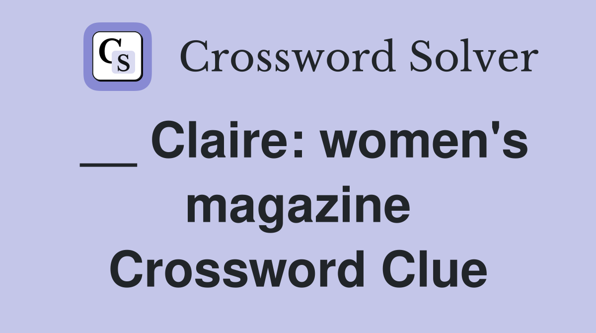 __ Claire: women's magazine Crossword Clue