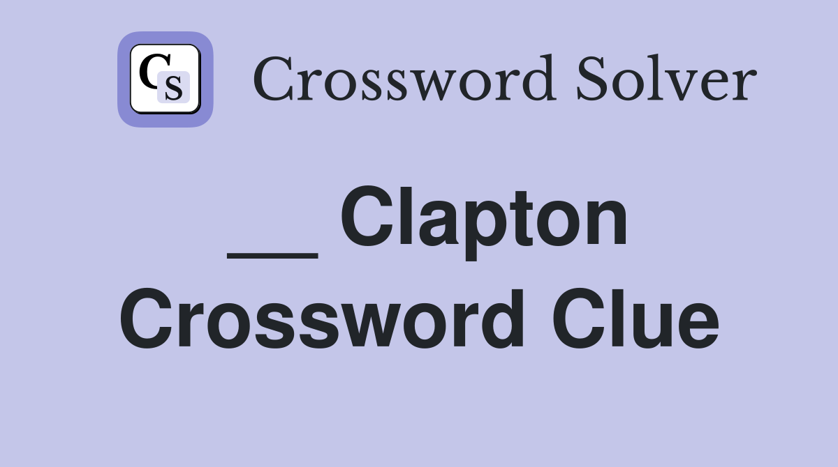 __ Clapton Crossword Clue
