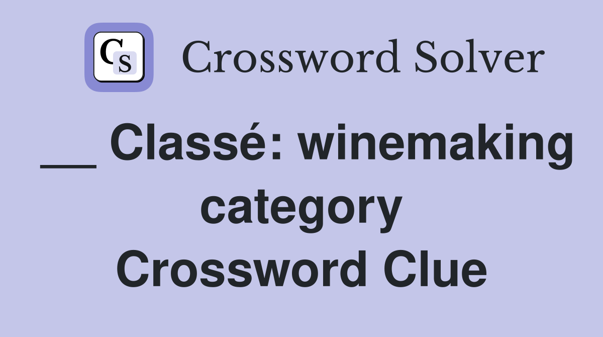 __ Classé: winemaking category Crossword Clue