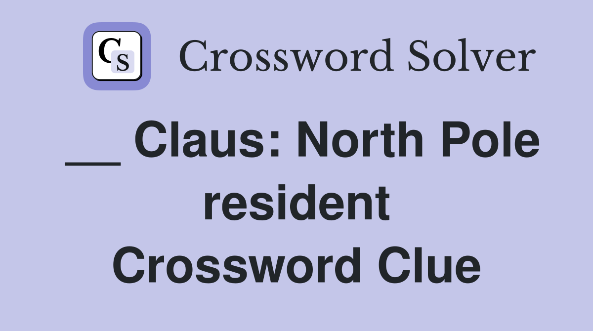 __ Claus: North Pole resident Crossword Clue
