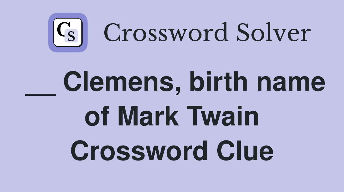 __ Clemens, birth name of Mark Twain Crossword Clue