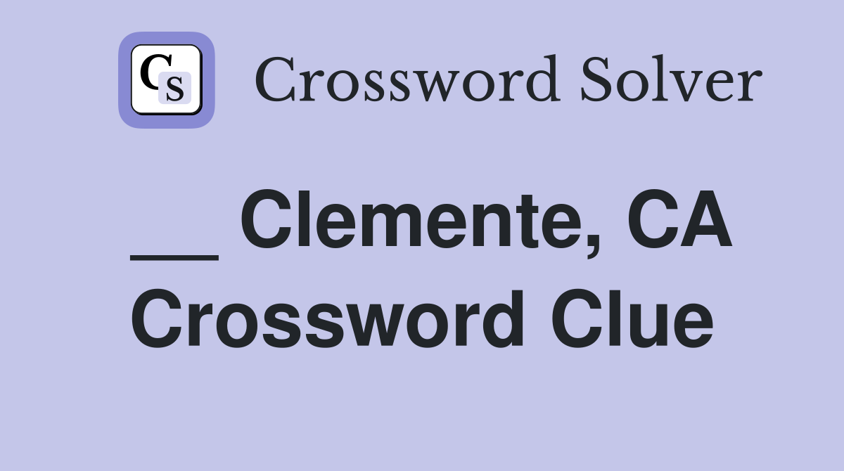 __ Clemente, CA Crossword Clue