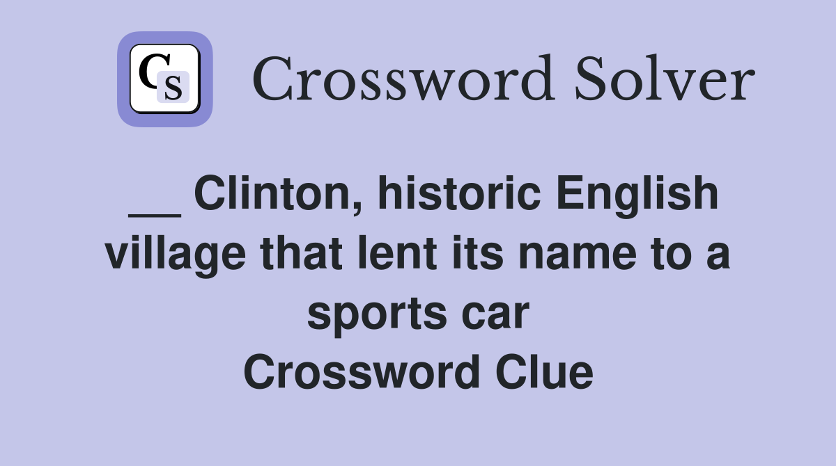 __ Clinton, historic English village that lent its name to a sports car Crossword Clue
