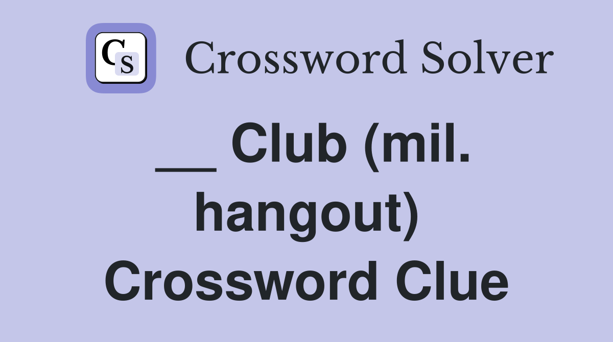 __ Club (mil. hangout) Crossword Clue