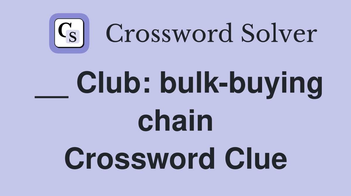 __ Club: bulk-buying chain Crossword Clue