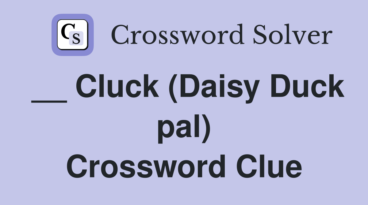 __ Cluck (Daisy Duck pal) Crossword Clue