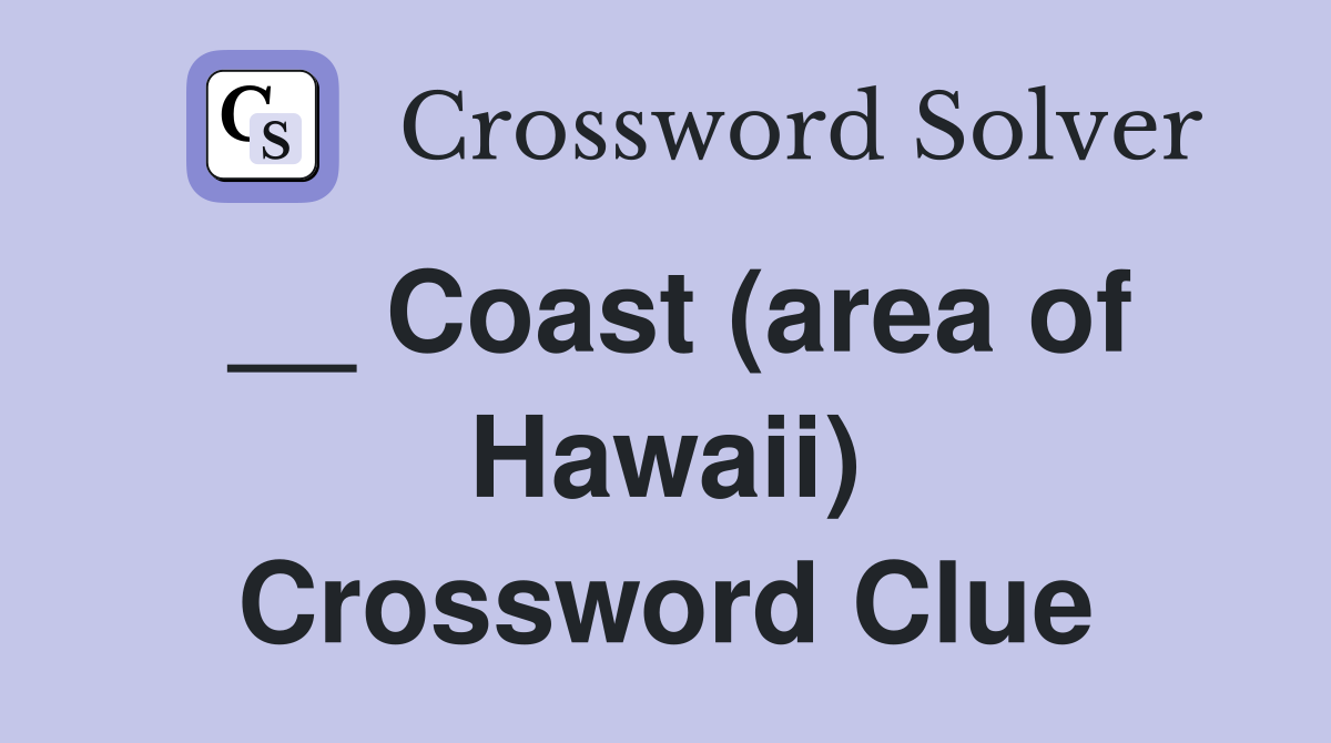 __ Coast (area of Hawaii) Crossword Clue