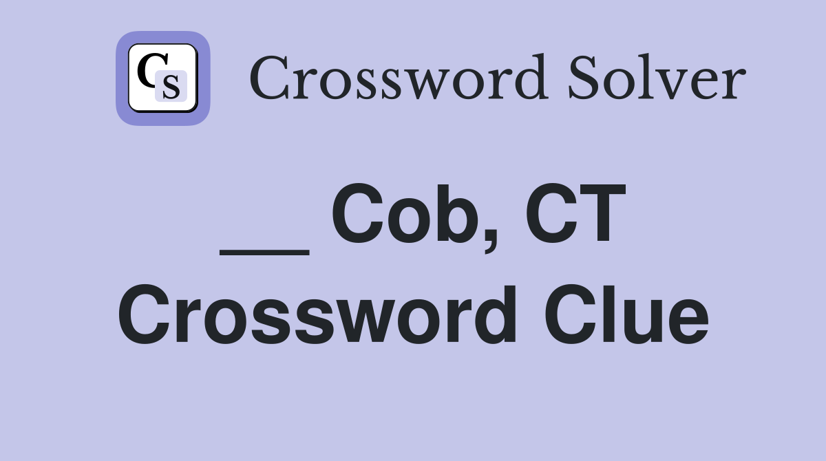 __ Cob, CT Crossword Clue