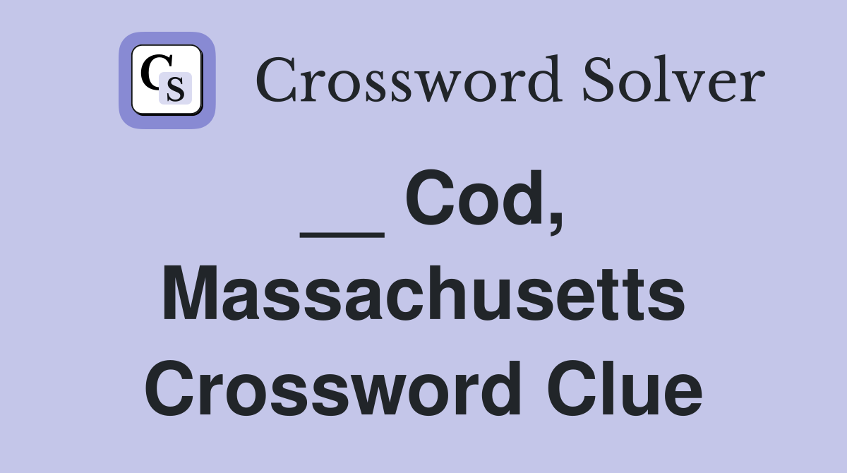 __ Cod, Massachusetts Crossword Clue